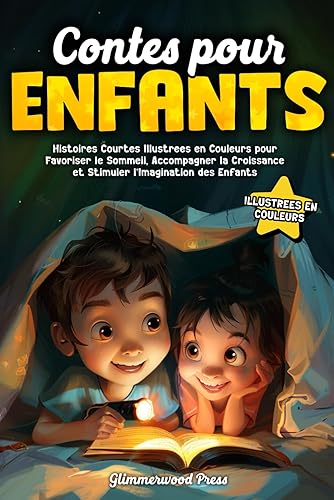 Contes pour Enfants: Histoires Courtes Illustrées en Couleurs pour Favoriser le Sommeil, Accompagner la Croissance et Stimuler l’Imagination des Enfants